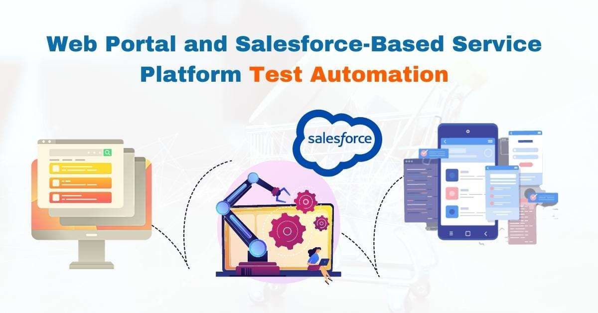 Featured image for Web Portal and Salesforce-based Service Platform Test Automation